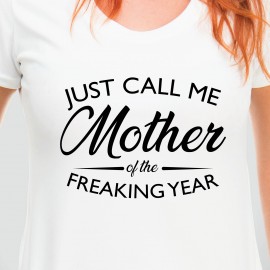 Tricou "Mother of the freaking year"