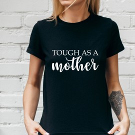 Tricou "Touh as a mother"