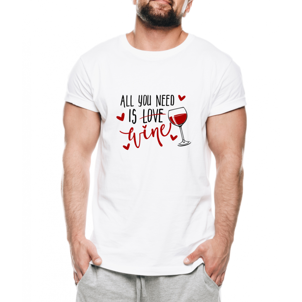 Tricou  " All you need is wine"