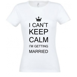 Tricou "I can't keep calm, I'm getting married"