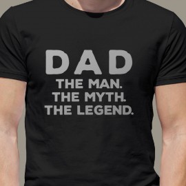 Tricou " Dad. The man. The myth. The legend. "
