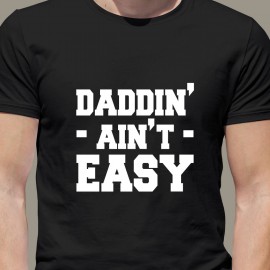 Tricou " DADDIN AIN'T EASY"