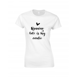 Tricou "Running late is my cardio"