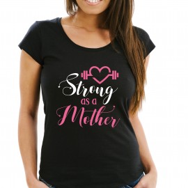 Tricou "Strong as a mother"